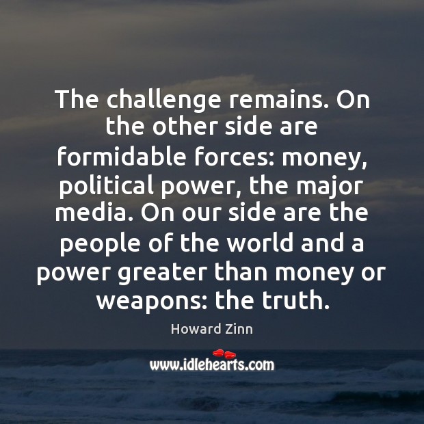 The challenge remains. On the other side are formidable forces: money, political Image