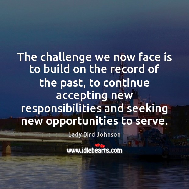 The challenge we now face is to build on the record of Challenge Quotes Image