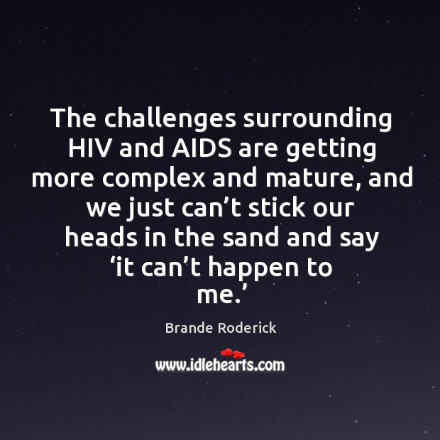 The challenges surrounding hiv and aids are getting more complex and mature Image