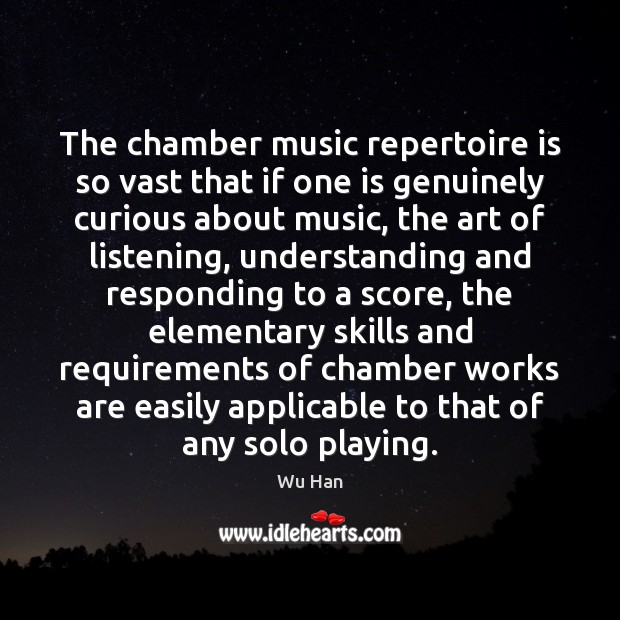The chamber music repertoire is so vast that if one is genuinely Wu Han Picture Quote