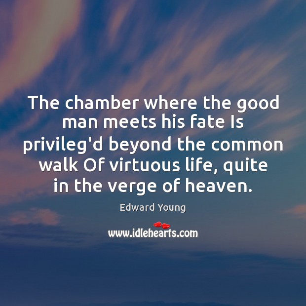 The chamber where the good man meets his fate Is privileg’d beyond Edward Young Picture Quote