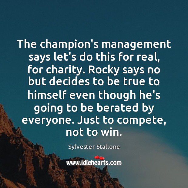 The champion’s management says let’s do this for real, for charity. Rocky Sylvester Stallone Picture Quote