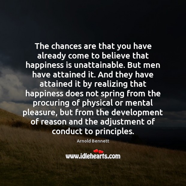 The chances are that you have already come to believe that happiness Happiness Quotes Image