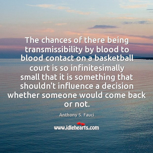The chances of there being transmissibility by blood to blood contact on Anthony S. Fauci Picture Quote