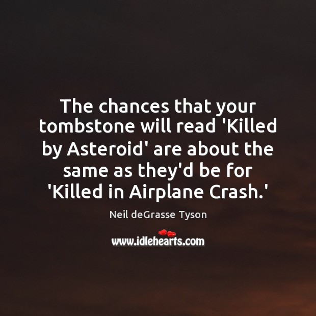 The chances that your tombstone will read ‘Killed by Asteroid’ are about Image