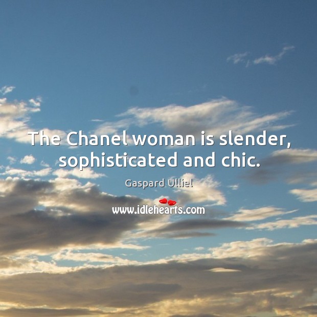 The Chanel woman is slender, sophisticated and chic. Gaspard Ulliel Picture Quote