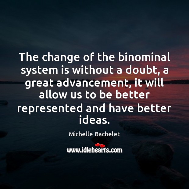 The change of the binominal system is without a doubt, a great Image