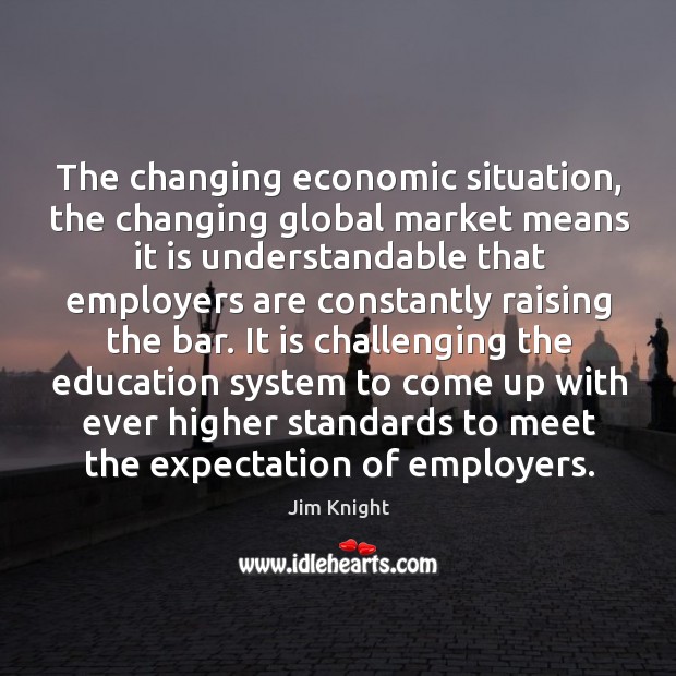 The changing economic situation, the changing global market means it is understandable Image