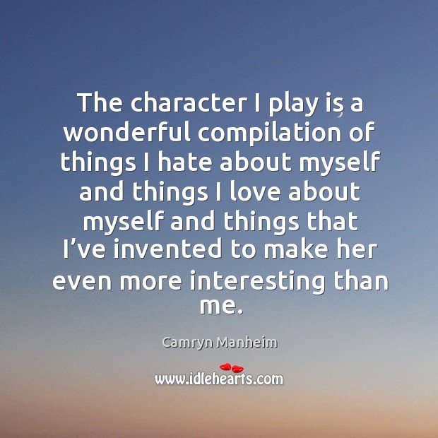 The character I play is a wonderful compilation of things I hate about myself and things Camryn Manheim Picture Quote