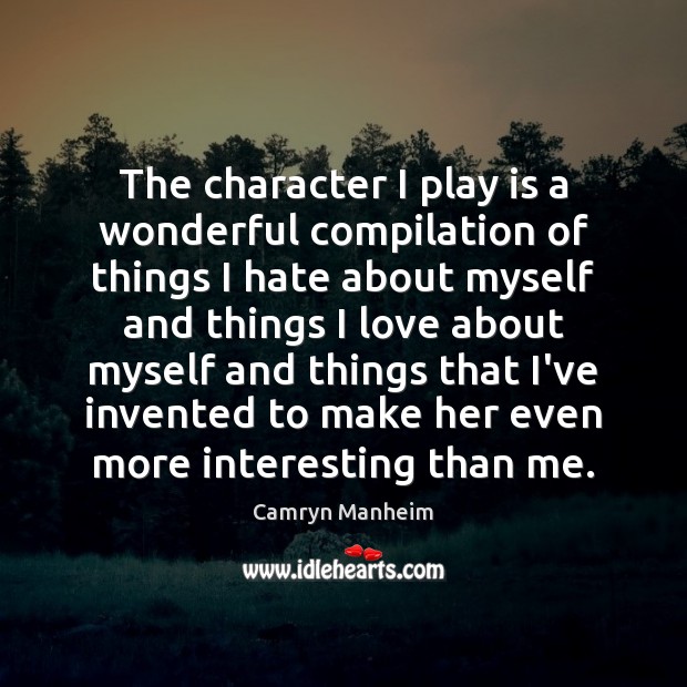 The character I play is a wonderful compilation of things I hate Camryn Manheim Picture Quote