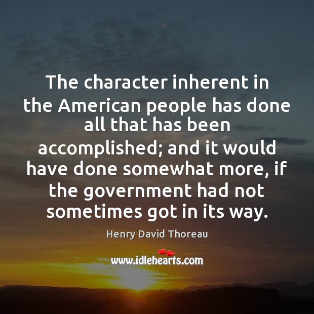 The character inherent in the American people has done all that has Henry David Thoreau Picture Quote