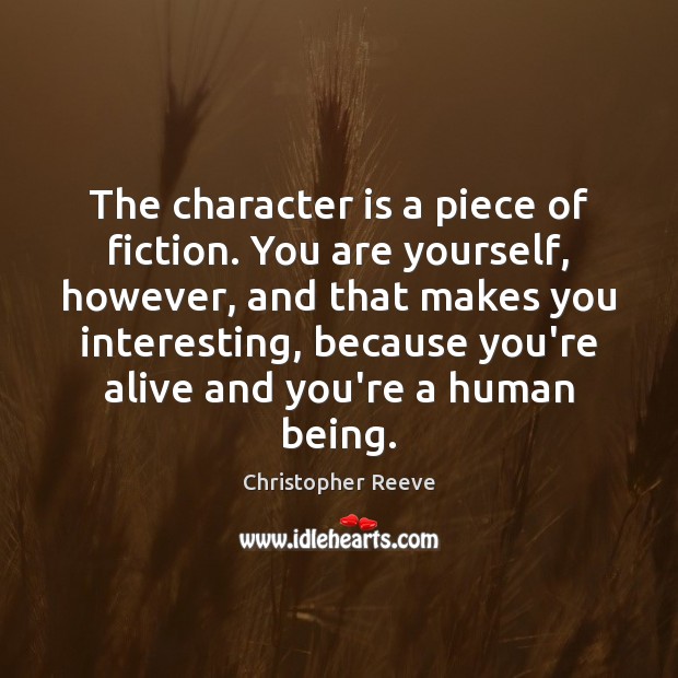 The character is a piece of fiction. You are yourself, however, and Image