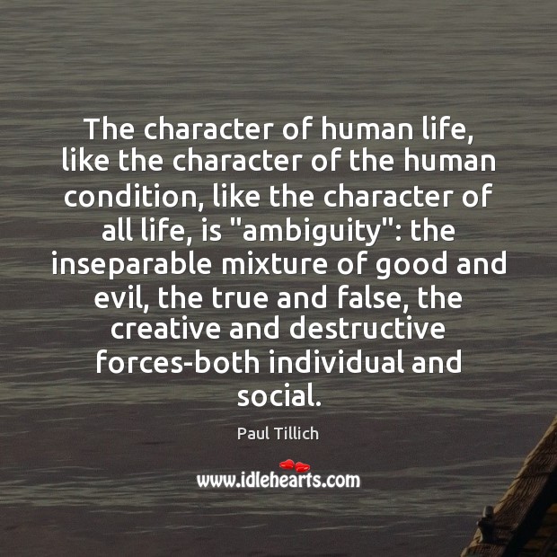 The character of human life, like the character of the human condition, Paul Tillich Picture Quote