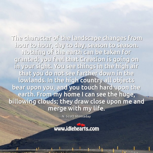 The character of the landscape changes from hour to hour, day to N. Scott Momaday Picture Quote