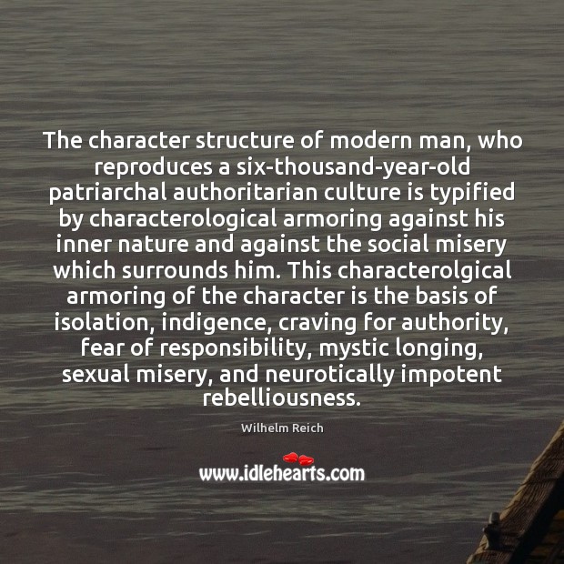 The character structure of modern man, who reproduces a six-thousand-year-old patriarchal authoritarian Character Quotes Image