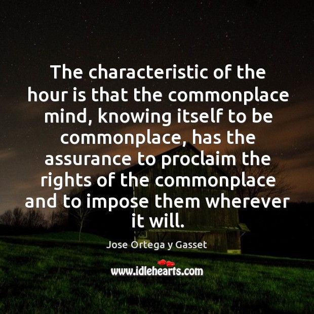 The characteristic of the hour is that the commonplace mind, knowing itself to be commonplace Image