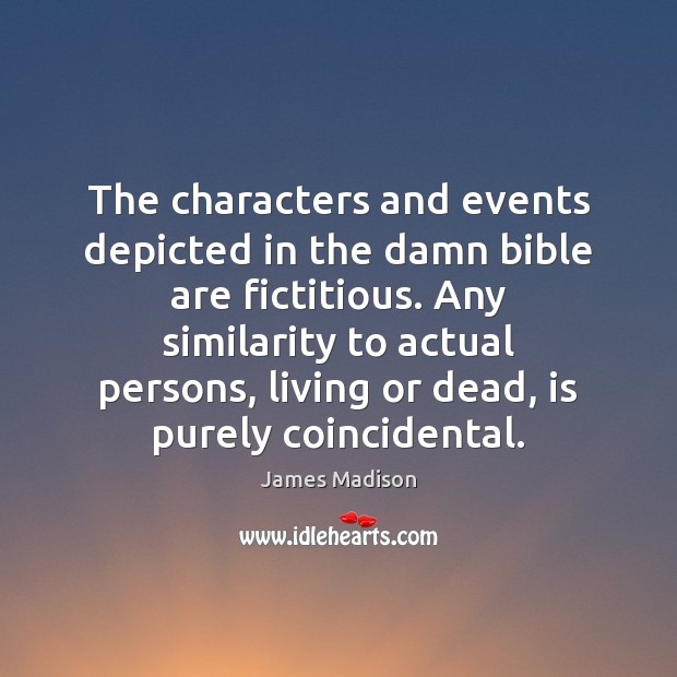 The characters and events depicted in the damn bible are fictitious. Any Image
