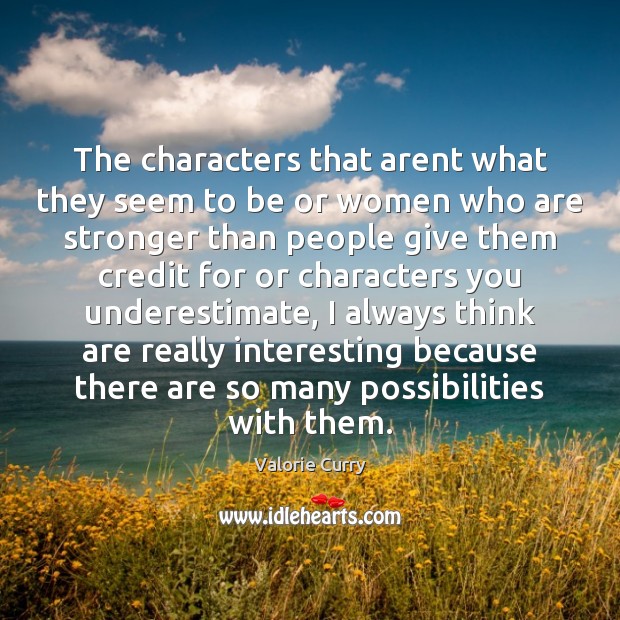 The characters that arent what they seem to be or women who Valorie Curry Picture Quote