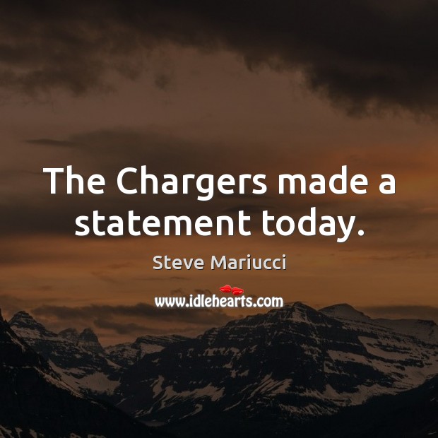 The Chargers made a statement today. Steve Mariucci Picture Quote