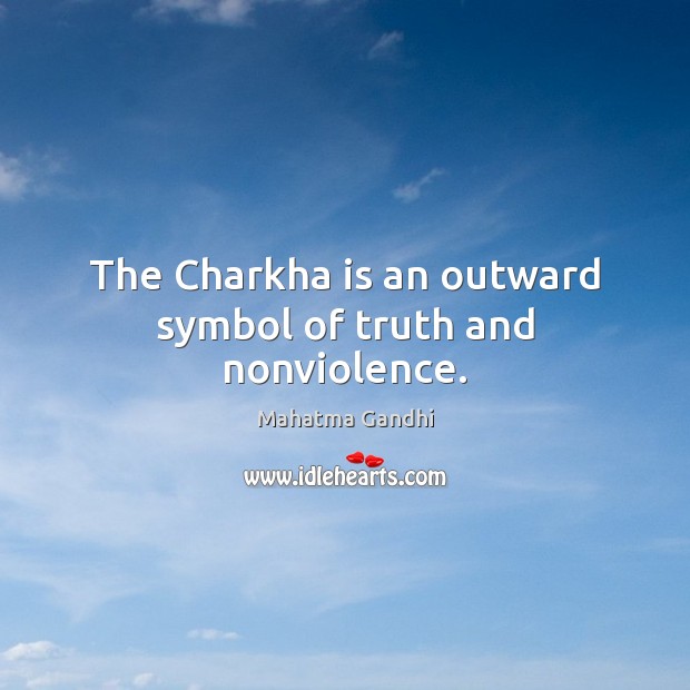 The Charkha is an outward symbol of truth and nonviolence. Image