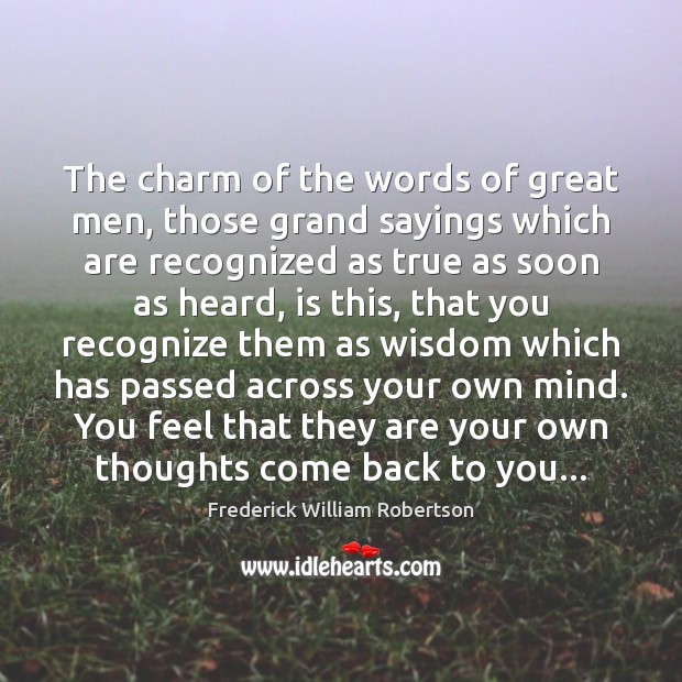 The charm of the words of great men, those grand sayings which Frederick William Robertson Picture Quote
