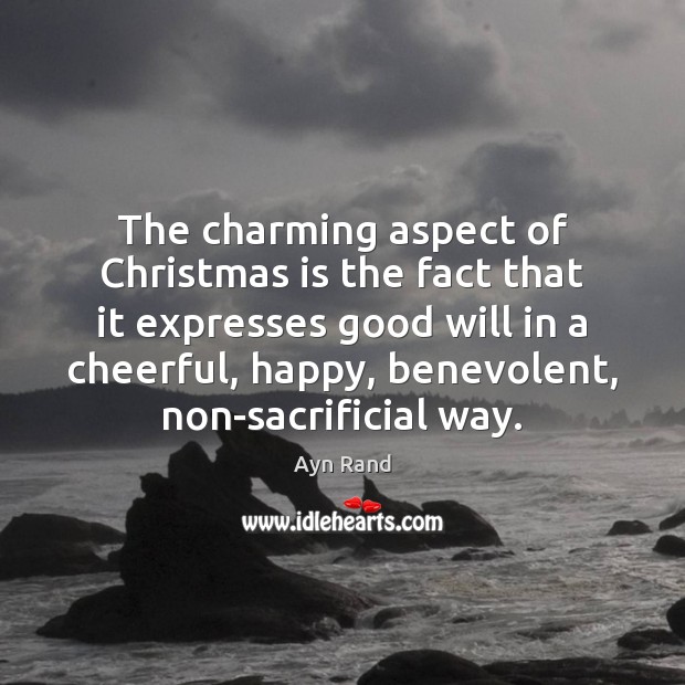The charming aspect of Christmas is the fact that it expresses good Ayn Rand Picture Quote