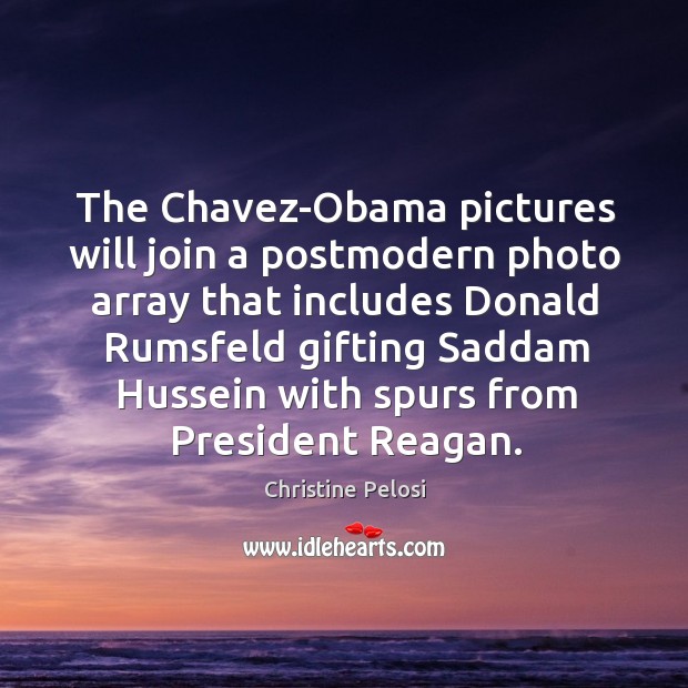 The chavez-obama pictures will join a postmodern photo array that includes donald Image