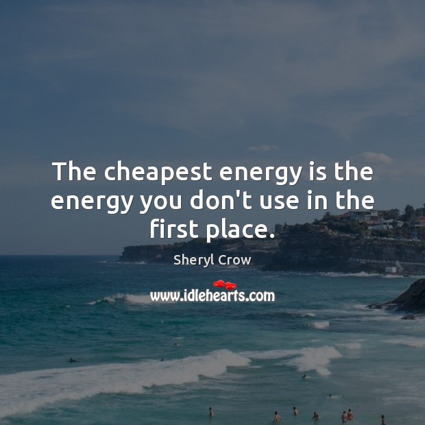 The cheapest energy is the energy you don’t use in the first place. Image