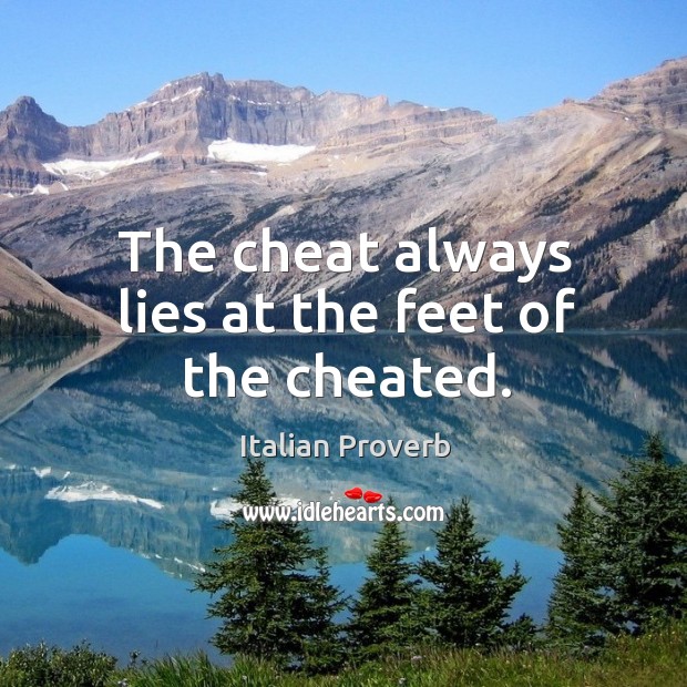 The cheat always lies at the feet of the cheated. Cheating Quotes Image