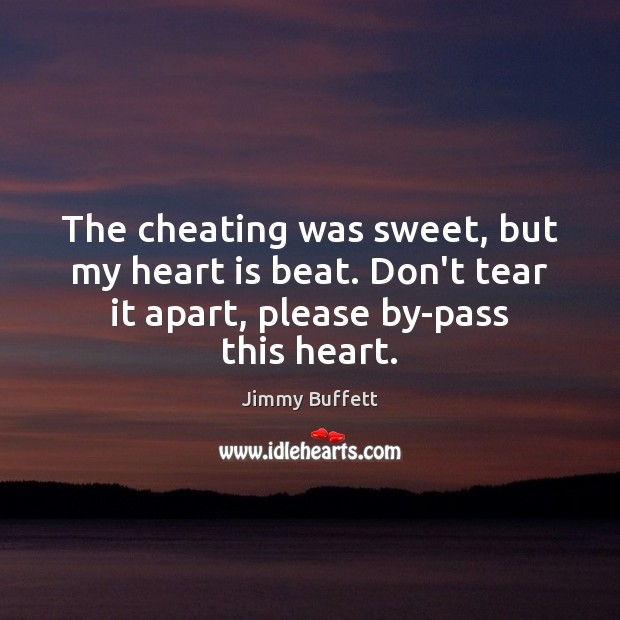 The cheating was sweet, but my heart is beat. Don’t tear it Cheating Quotes Image