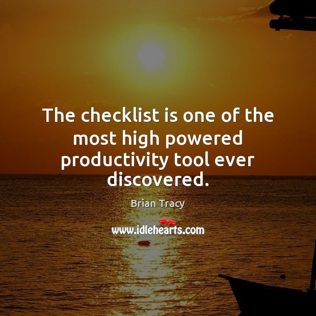 The checklist is one of the most high powered productivity tool ever discovered. Brian Tracy Picture Quote