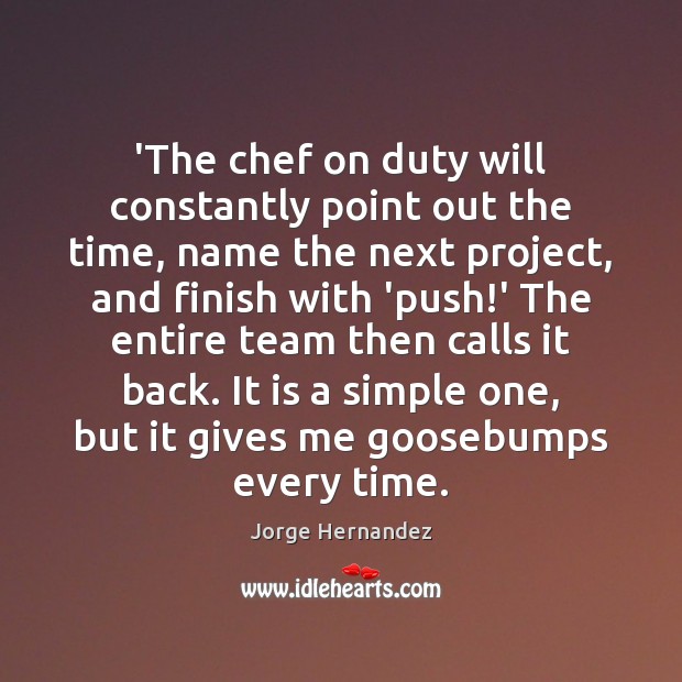 ‘The chef on duty will constantly point out the time, name the Jorge Hernandez Picture Quote