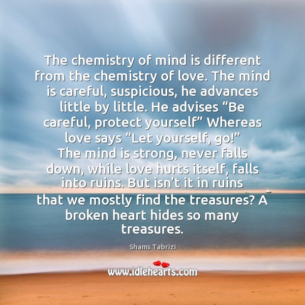 The chemistry of mind is different from the chemistry of love. The Love Hurts Quotes Image