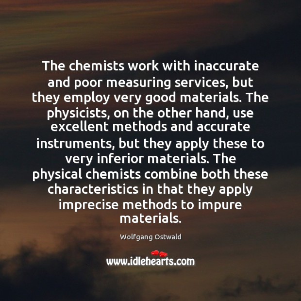 The chemists work with inaccurate and poor measuring services, but they employ Image