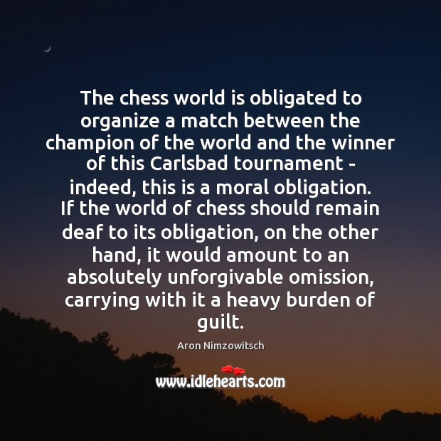 The chess world is obligated to organize a match between the champion Aron Nimzowitsch Picture Quote