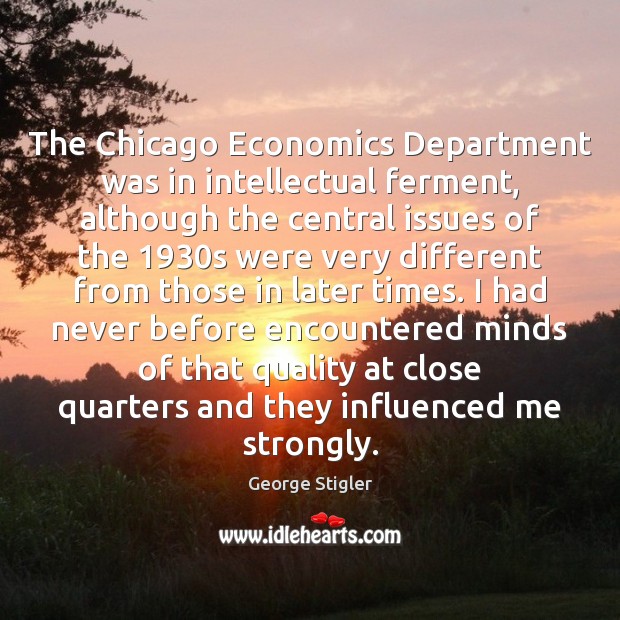 The Chicago Economics Department was in intellectual ferment, although the central issues George Stigler Picture Quote