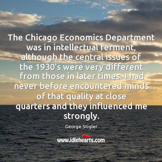 The chicago economics department was in intellectual ferment, although the central issues George Stigler Picture Quote