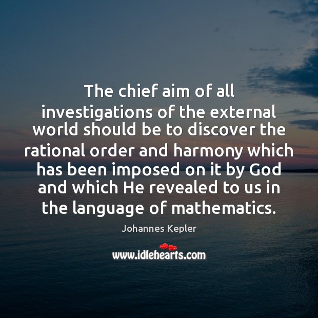 The chief aim of all investigations of the external world should be Johannes Kepler Picture Quote