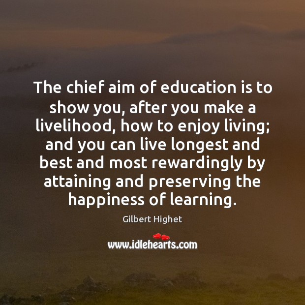 The chief aim of education is to show you, after you make Education Quotes Image