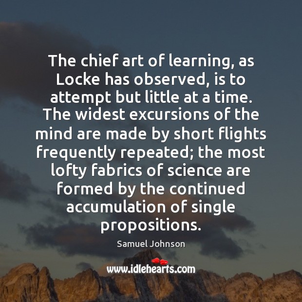 The chief art of learning, as Locke has observed, is to attempt Samuel Johnson Picture Quote
