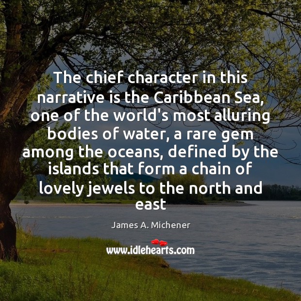 The chief character in this narrative is the Caribbean Sea, one of James A. Michener Picture Quote