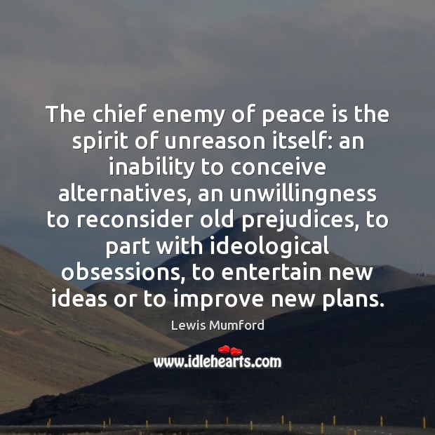 The chief enemy of peace is the spirit of unreason itself: an Lewis Mumford Picture Quote
