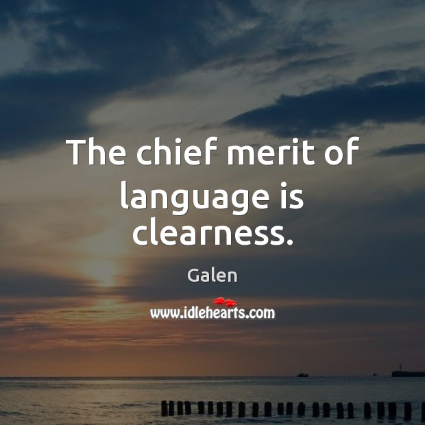 The chief merit of language is clearness. Galen Picture Quote