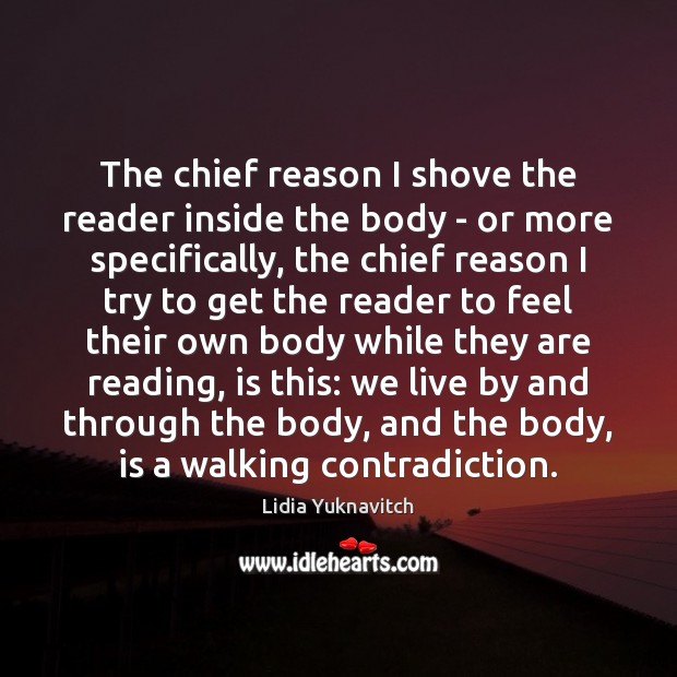 The chief reason I shove the reader inside the body – or Lidia Yuknavitch Picture Quote