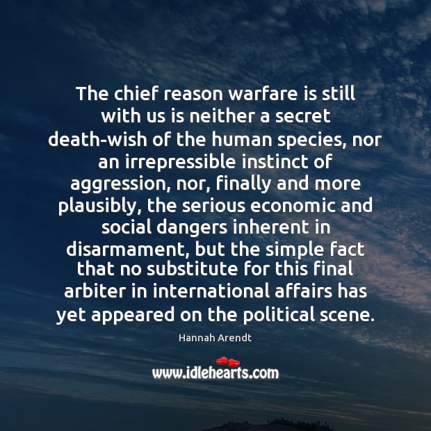 The chief reason warfare is still with us is neither a secret Hannah Arendt Picture Quote