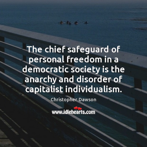 The chief safeguard of personal freedom in a democratic society is the Christopher Dawson Picture Quote