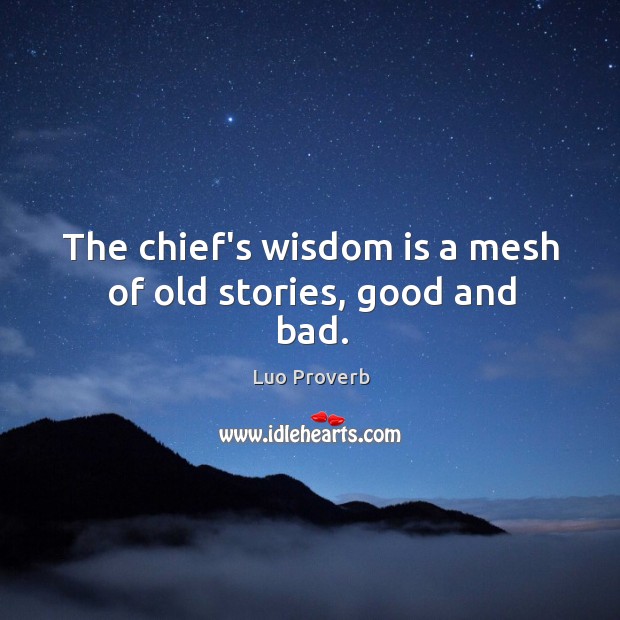 The chief’s wisdom is a mesh of old stories, good and bad. Luo Proverbs Image