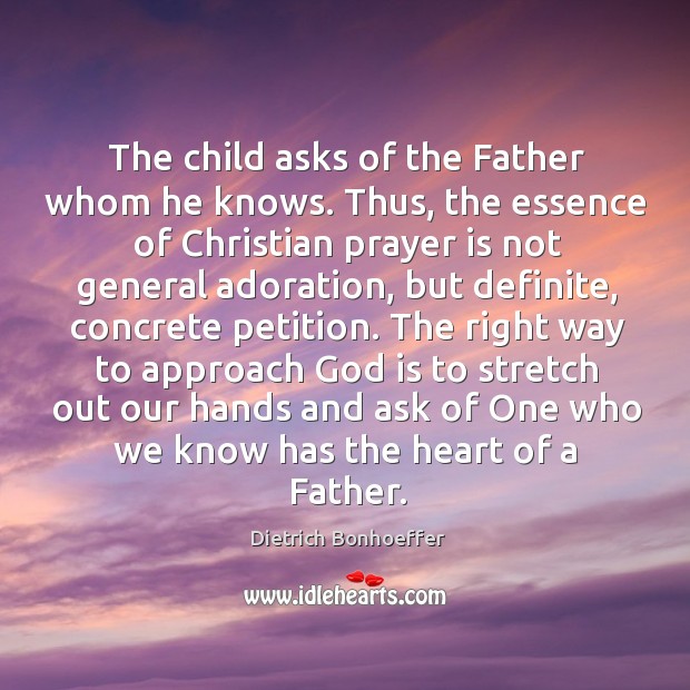 The child asks of the Father whom he knows. Thus, the essence Prayer Quotes Image