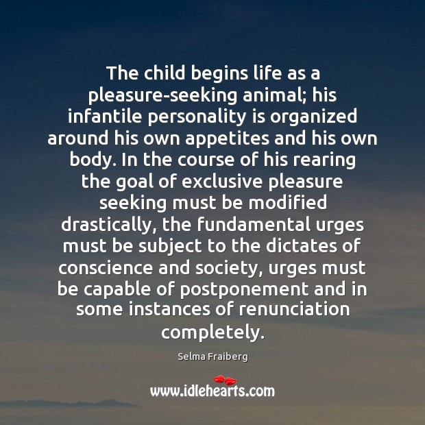 The child begins life as a pleasure-seeking animal; his infantile personality is Image