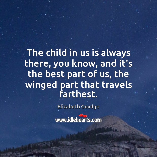 The child in us is always there, you know, and it’s the Image